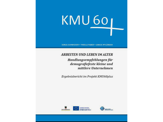 Arbeiten und Leben im Alter - Handlungsempfehlungen für demografiefeste KMU ; Ergebnisbericht im Projekt KMU60plus